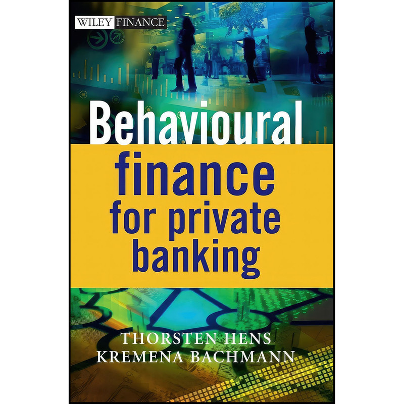 کتاب Behavioural Finance for Private Banking اثر Thorsten Hens and Kremena Bachmann انتشارات Wiley کتاب Behavioural Finance for Private Banking اثر Thorsten Hens and Kremena Bachmann انتشارات Wiley