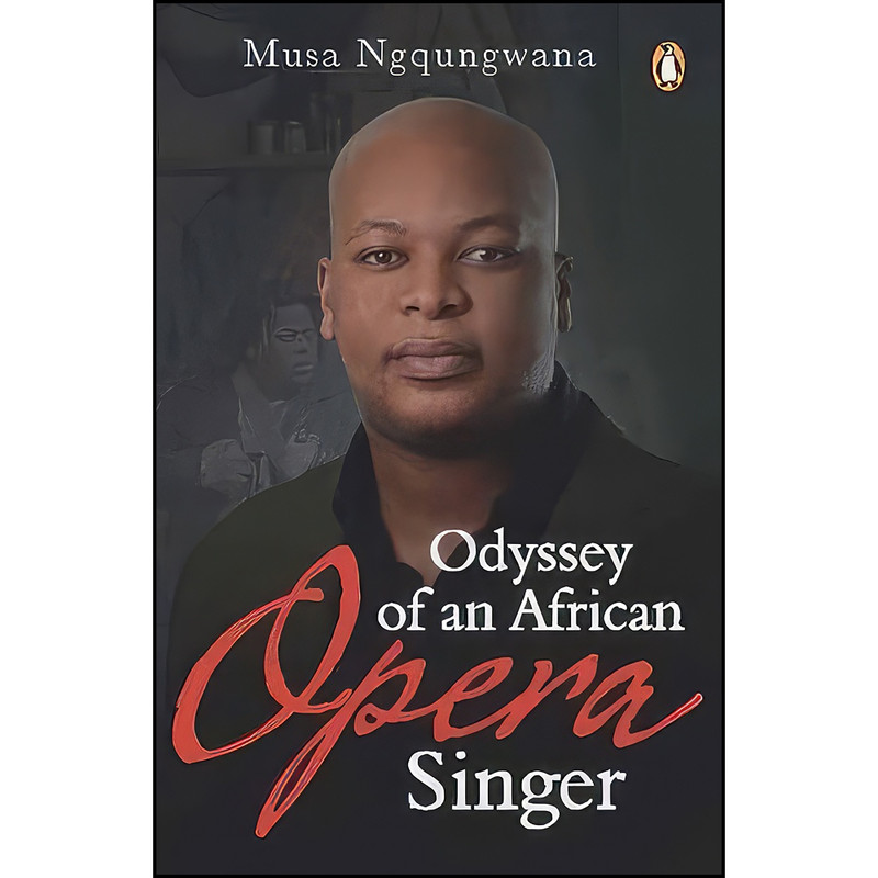 کتاب Odyssey of an African Opera Singer اثر Musa Ngqungwana انتشارات Penguin Random House South Africa کتاب Odyssey of an African Opera Singer اثر Musa Ngqungwana انتشارات Penguin Random House South Africa