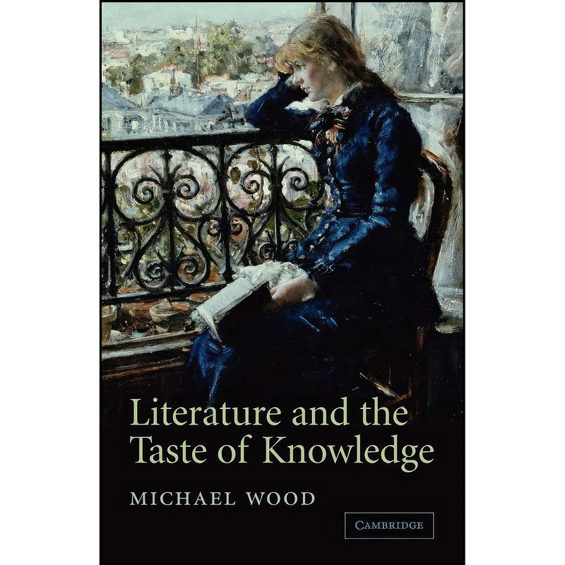 کتاب Literature and the Taste of Knowledge اثر Michael Wood انتشارات Cambridge University Press کتاب Literature and the Taste of Knowledge اثر Michael Wood انتشارات Cambridge University Press