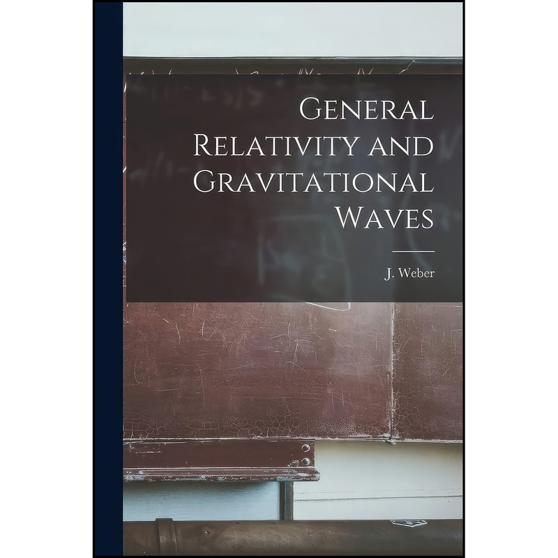کتاب General Relativity and Gravitational Waves اثر J. Weber انتشارات Hassell Street Press کتاب General Relativity and Gravitational Waves اثر J. Weber انتشارات Hassell Street Press