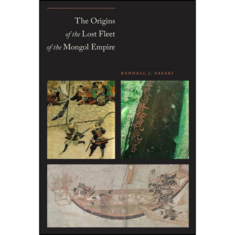 کتاب The Origins of the Lost Fleet of the Mongol Empire اثر Randall James Sasaki انتشارات Texas A&M University Press