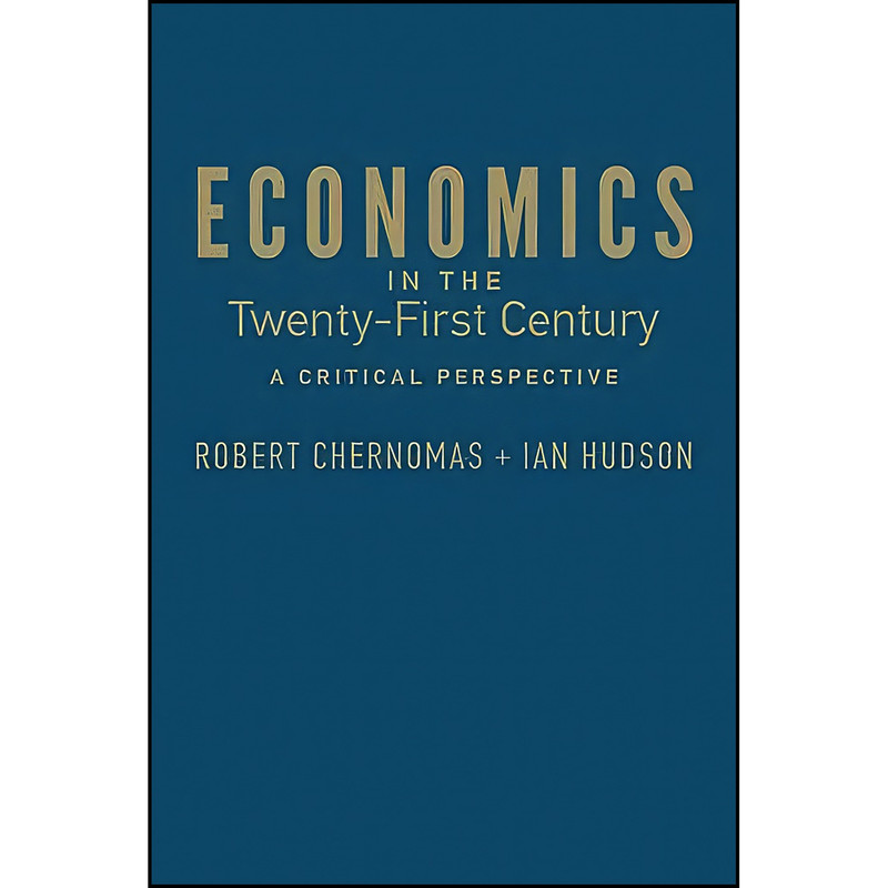 کتاب Economics in the Twenty-First Century اثر Robert Chernomas and Ian Hudson انتشارات تازه ها کتاب Economics in the Twenty-First Century اثر Robert Chernomas and Ian Hudson انتشارات تازه ها