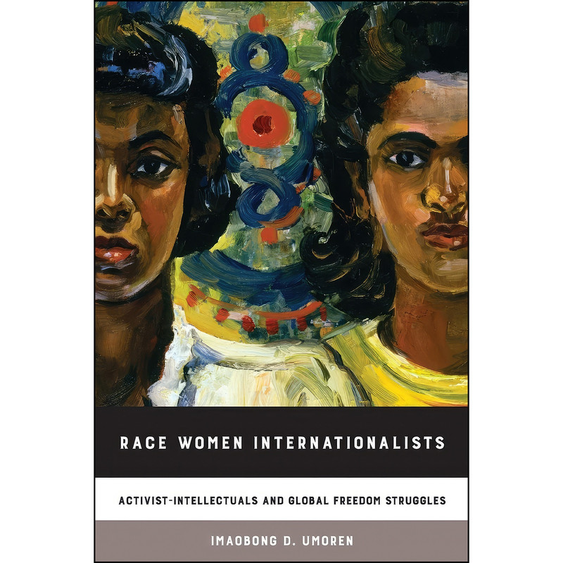 کتاب Race Women Internationalists اثر Imaobong D. Umoren انتشارات University of California Press کتاب Race Women Internationalists اثر Imaobong D. Umoren انتشارات University of California Press