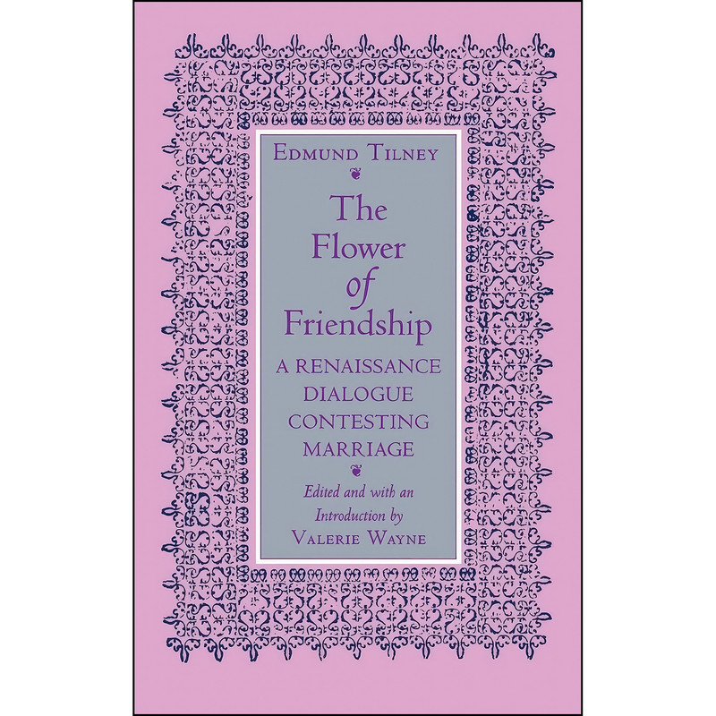 کتاب The Flower of Friendship اثر Edmund Tilney and Valerie Wayne انتشارات Cornell University Press کتاب The Flower of Friendship اثر Edmund Tilney and Valerie Wayne انتشارات Cornell University Press