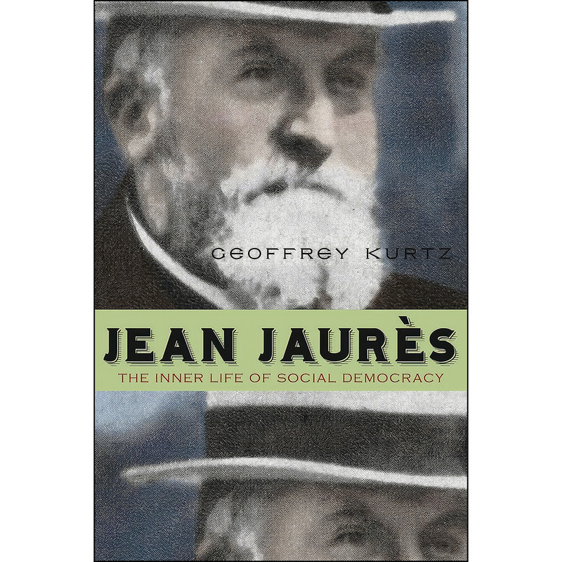 کتاب Jean Jaures اثر Geoffrey Kurtz انتشارات Penn State University Press کتاب Jean Jaures اثر Geoffrey Kurtz انتشارات Penn State University Press