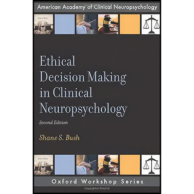 کتاب Ethical Decision Making in Clinical Neuropsychology اثر Shane S. Bush انتشارات Oxford University Press