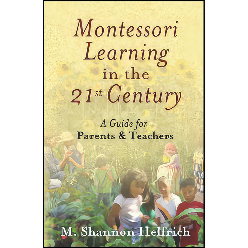 کتاب Montessori Learning in the 21st Century اثر جمعي از نويسندگان انتشارات NewSage Press
