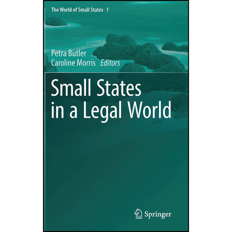 کتاب Small States in a Legal World اثر Petra Butler and Caroline Morris انتشارات Springer کتاب Small States in a Legal World اثر Petra Butler and Caroline Morris انتشارات Springer