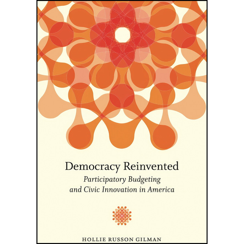 کتاب Democracy Reinvented اثر Hollie Russon Gilman انتشارات Brookings Institution Press کتاب Democracy Reinvented اثر Hollie Russon Gilman انتشارات Brookings Institution Press