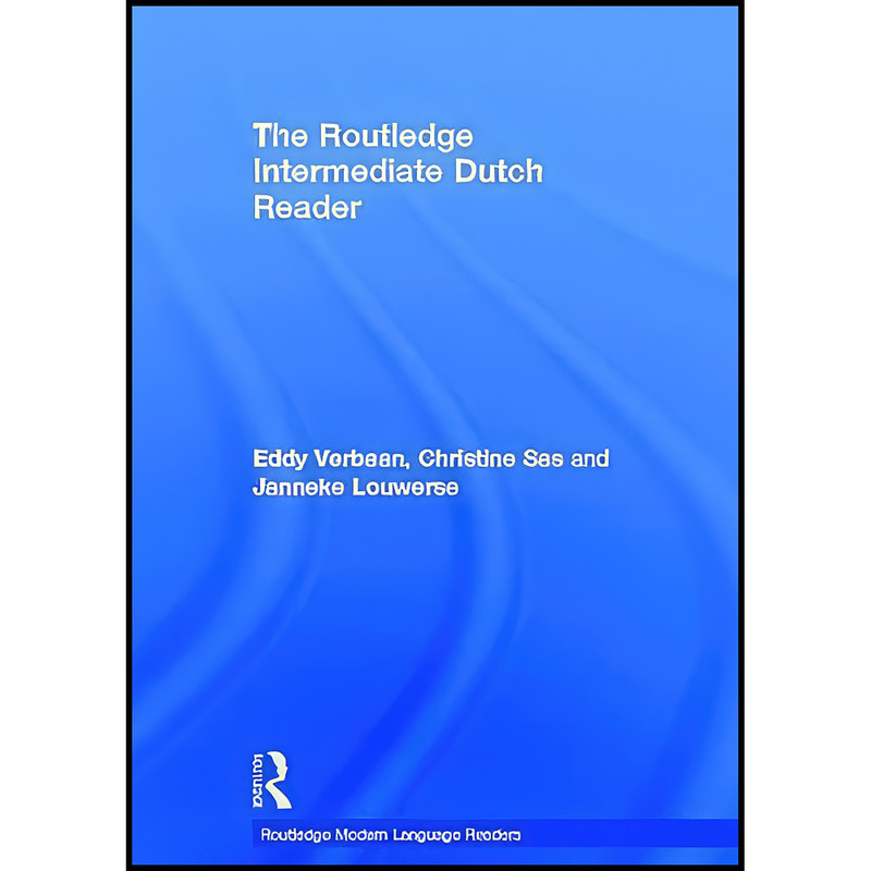 کتاب The Routledge Intermediate Dutch Reader اثر جمعي از نويسندگان انتشارات Routledge کتاب The Routledge Intermediate Dutch Reader اثر جمعي از نويسندگان انتشارات Routledge
