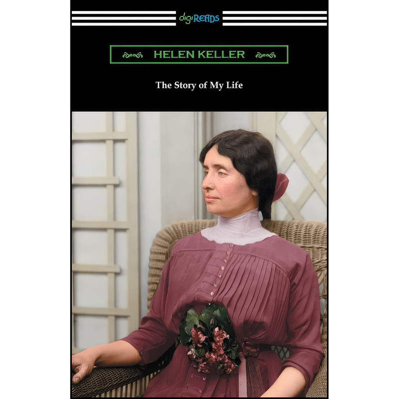 کتاب The Story of My Life اثر Hellen Keller and John Albert Macy انتشارات Digireads.com کتاب The Story of My Life اثر Hellen Keller and John Albert Macy انتشارات Digireads.com