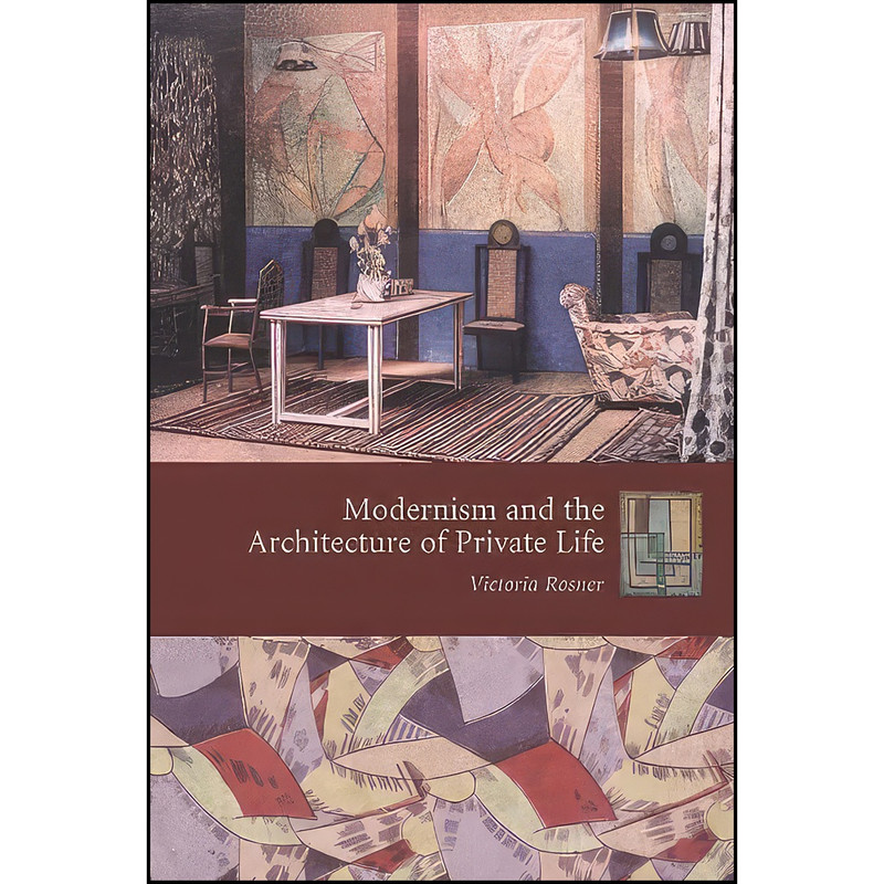 کتاب Modernism and the Architecture of Private Life اثر Victoria Rosner انتشارات Columbia University Press