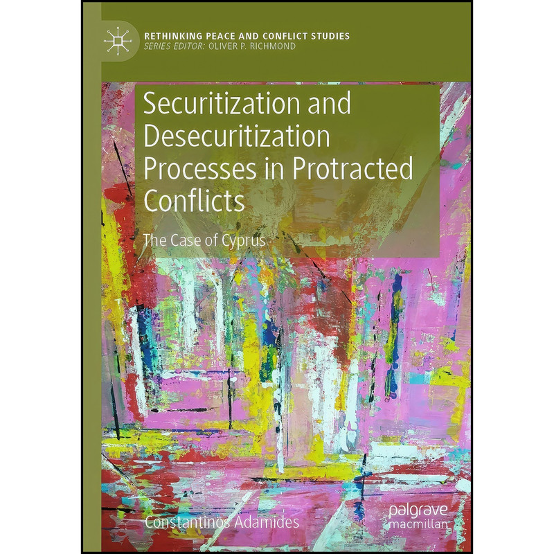کتاب Securitization and Desecuritization Processes in Protracted Conflicts اثر Constantinos Adamides انتشارات Palgrave Pivot کتاب Securitization and Desecuritization Processes in Protracted Conflicts اثر Constantinos Adamides انتشارات Palgrave Pivot