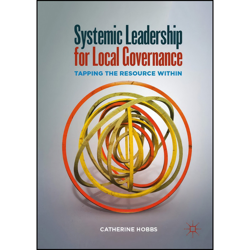 کتاب Systemic Leadership for Local Governance اثر Catherine Hobbs انتشارات Springer کتاب Systemic Leadership for Local Governance اثر Catherine Hobbs انتشارات Springer