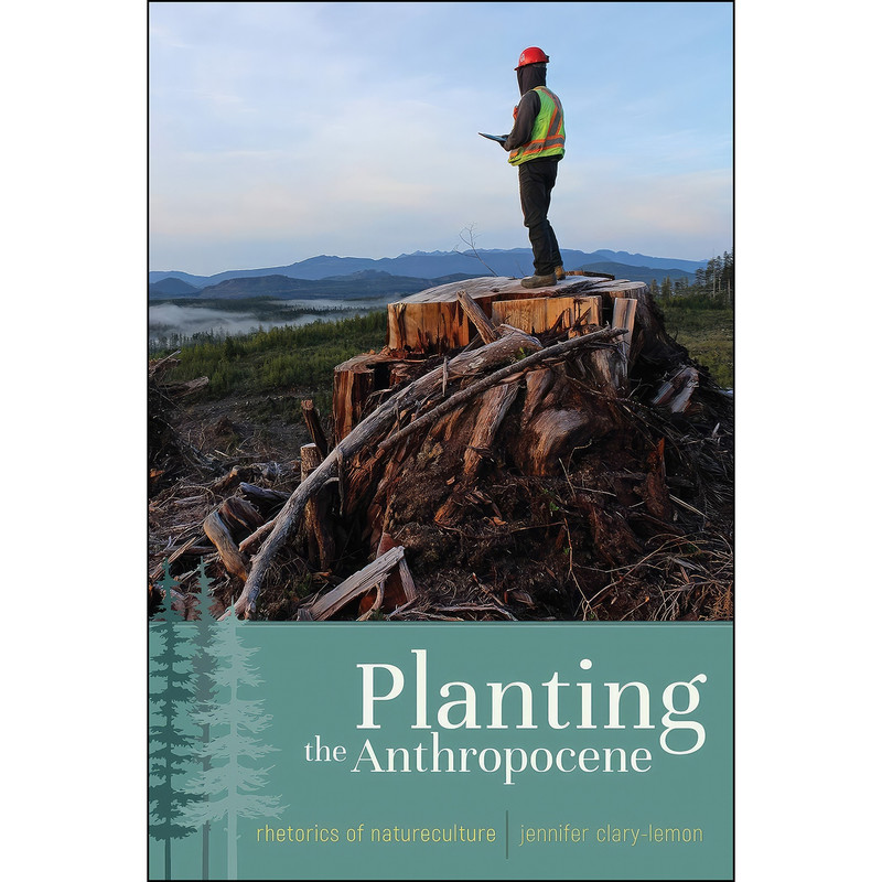کتاب Planting the Anthropocene اثر Jennifer Clary-Lemon انتشارات Utah State University Press
