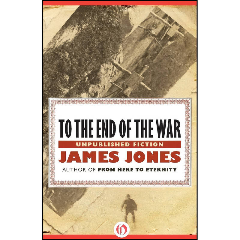 کتاب To the End of the War اثر James Jones انتشارات Open Road Media