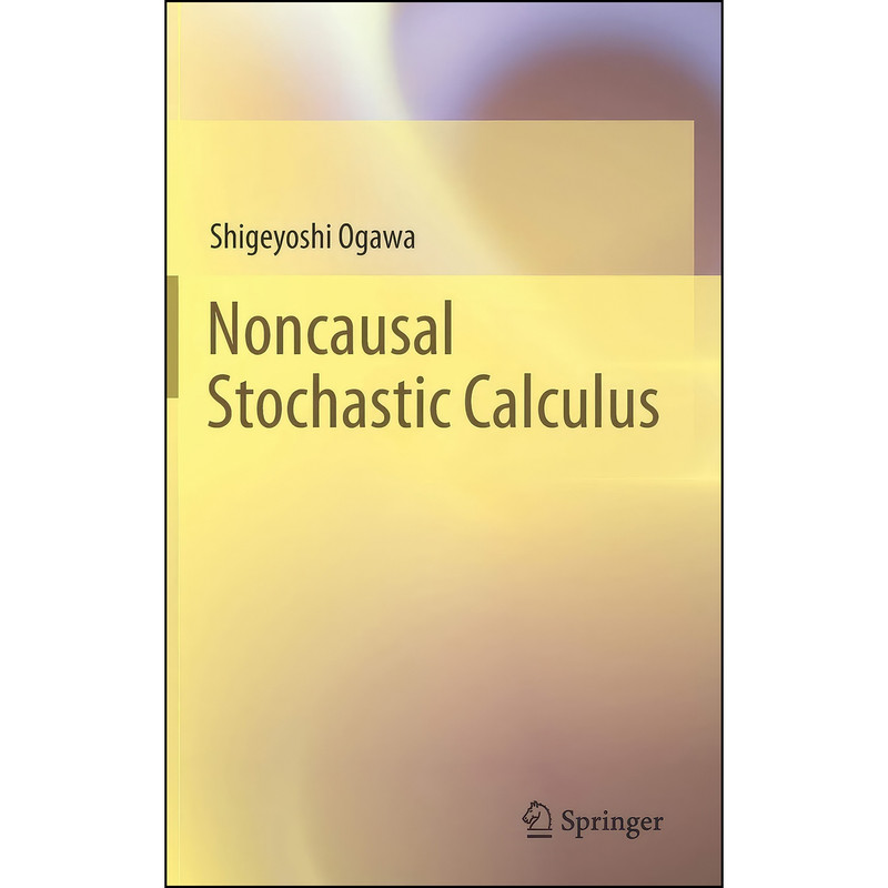 کتاب Noncausal Stochastic Calculus اثر Shigeyoshi Ogawa انتشارات Springer