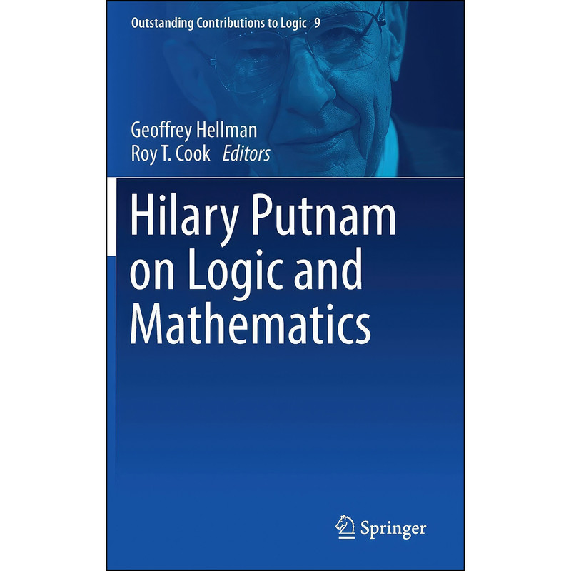 کتاب Hilary Putnam on Logic and Mathematics اثر Geoffrey Hellman and Roy T. Cook انتشارات Springer