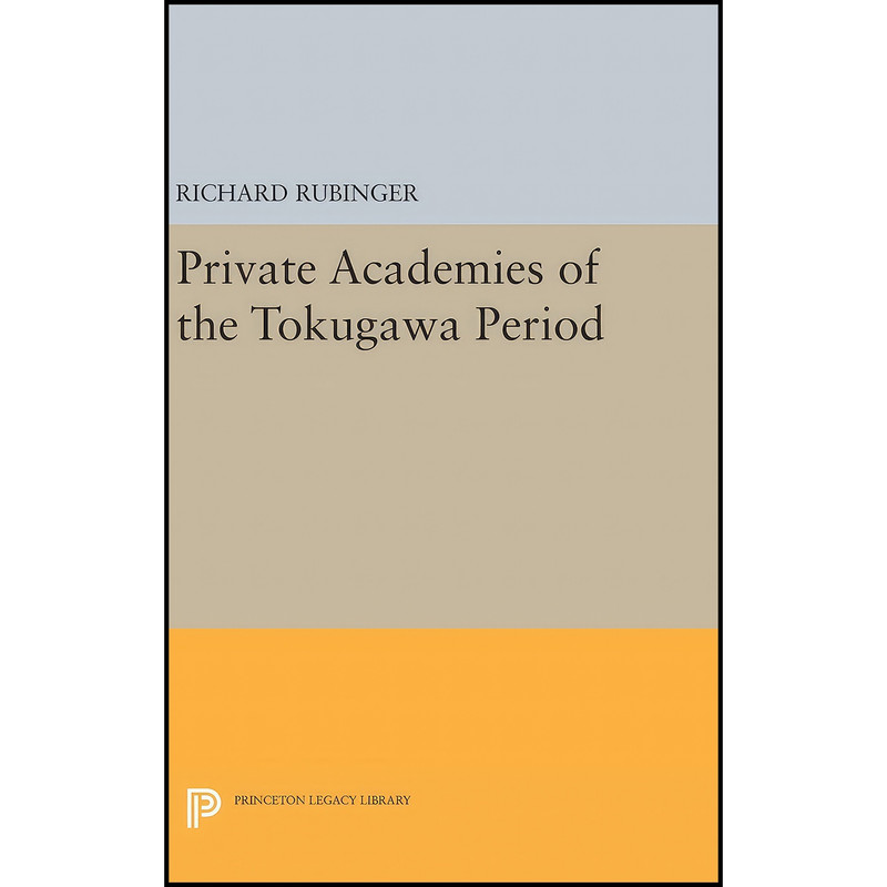کتاب Private Academies of the Tokugawa Period اثر Richard Rubinger انتشارات Princeton University Press