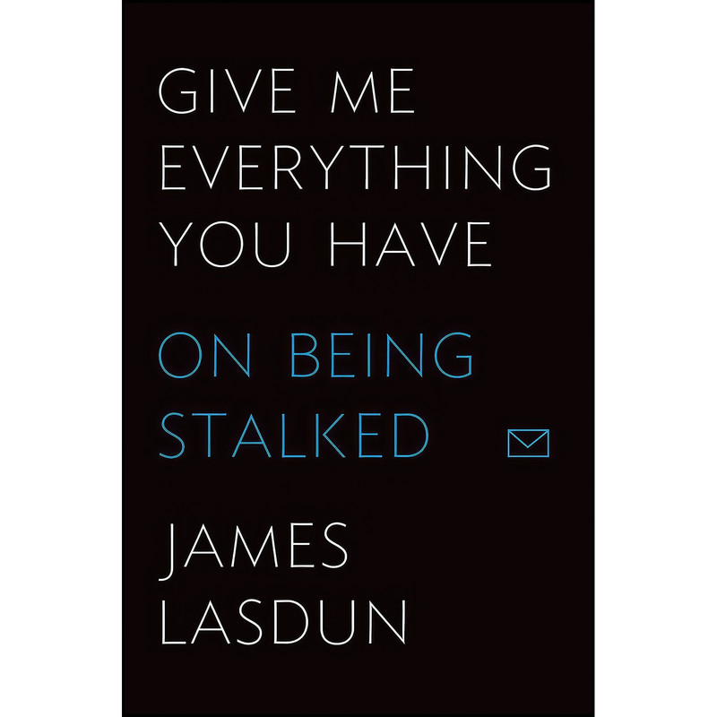 کتاب Give Me Everything You Have اثر James Lasdun انتشارات Farrar, Straus and Giroux