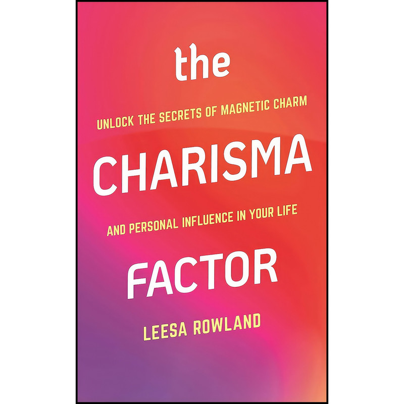 کتاب The Charisma Factor اثر Leesa Rowland انتشارات Hatherleigh Press