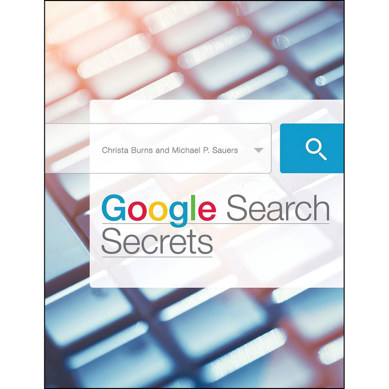 کتاب Google Search Secrets اثر Christa Burns and Michael P. Sauers انتشارات ALA Neal-Schuman