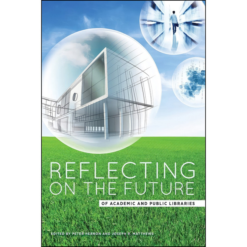کتاب Reflecting on the Future of Academic and Public Libraries اثر Peter Hernon and Joseph R. Matthews انتشارات ALA Editions