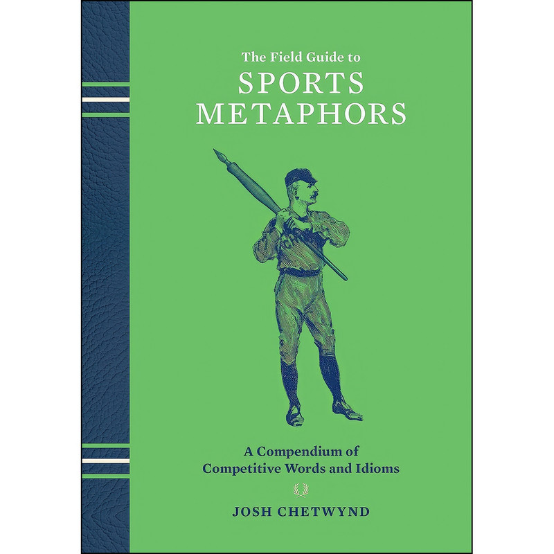 کتاب The Field Guide to Sports Metaphors اثر Josh Chetwynd انتشارات Ten Speed Press
