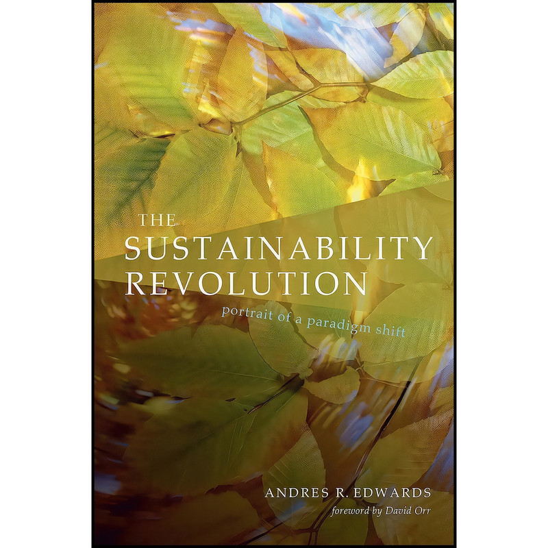 کتاب The Sustainability Revolution اثر Andres R. Edwards and David W. Orr انتشارات New Society Publishers