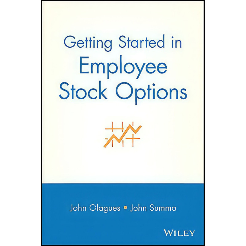 کتاب Getting Started In Employee Stock Options اثر John Olagues and John F. Summa انتشارات Wiley