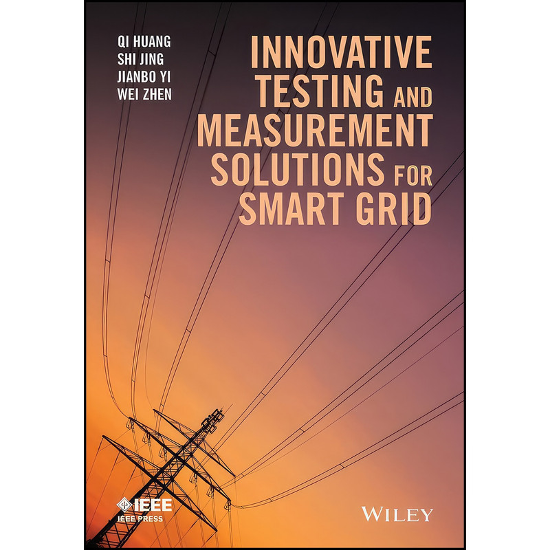 کتاب Innovative Testing and Measurement Solutions for Smart Grid اثر Qi Huang and Shi Jing and Jianbo Yi انتشارات Wiley-IEEE Press