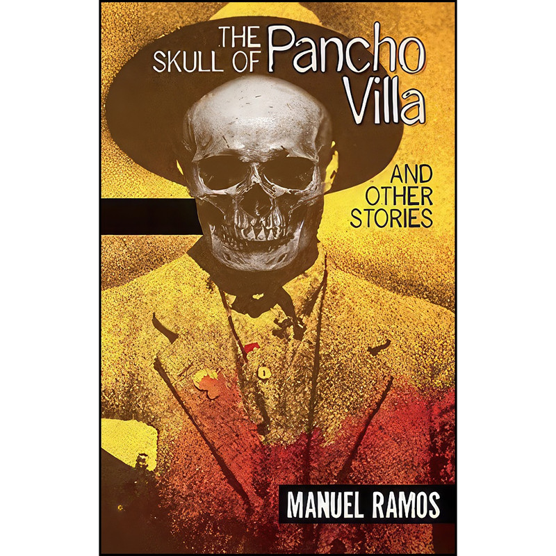 کتاب The Skull of Pancho Villa and Other Stories اثر Manuel Ramos انتشارات Arte Publico Press