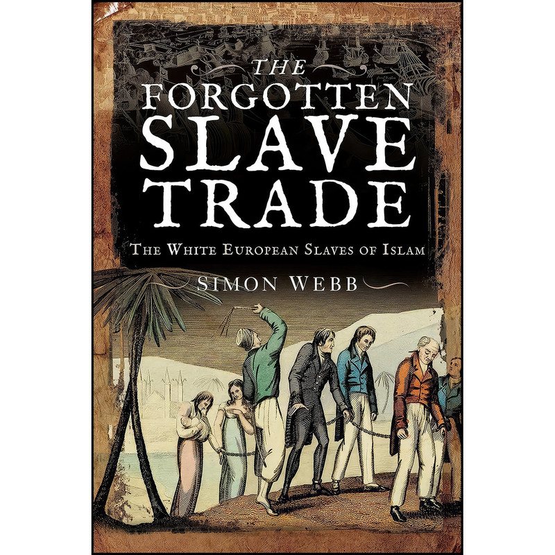 کتاب The Forgotten Slave Trade اثر Simon Webb انتشارات Pen and Sword History