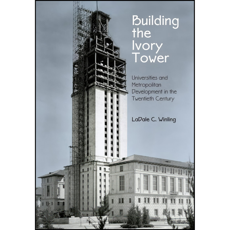 کتاب Building the Ivory Tower اثر LaDale C. Winling انتشارات University of Pennsylvania Press