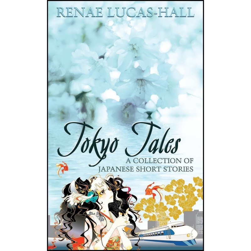 کتاب Tokyo Tales - A Collection of Japanese Short Stories اثر Renae Lucas-Hall and Yoshimi Ohtani انتشارات Grosvenor House Publishing Limited