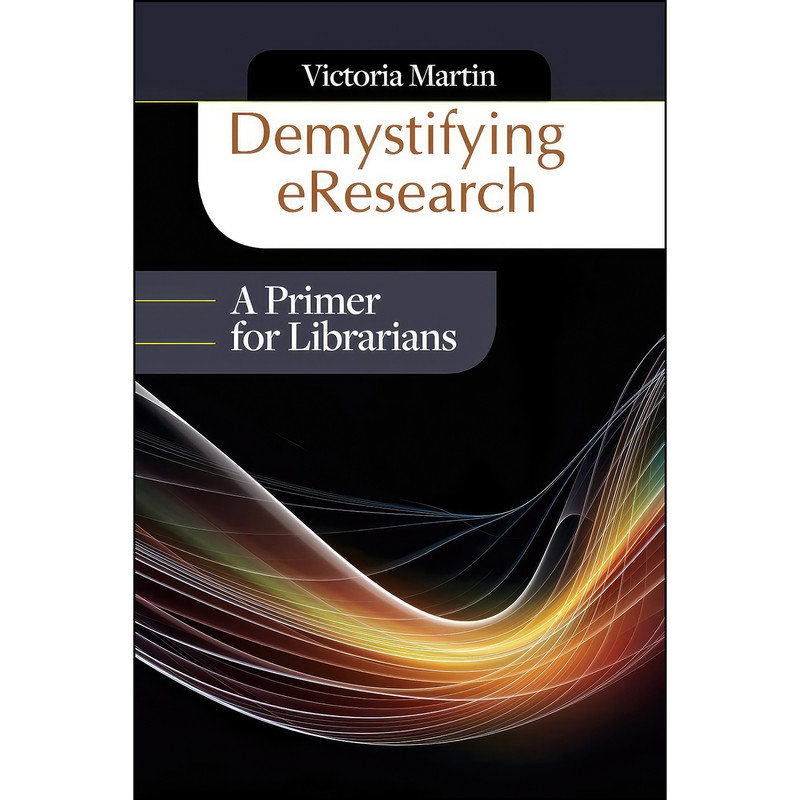 کتاب Demystifying eResearch اثر Victoria Martin انتشارات Libraries Unlimited