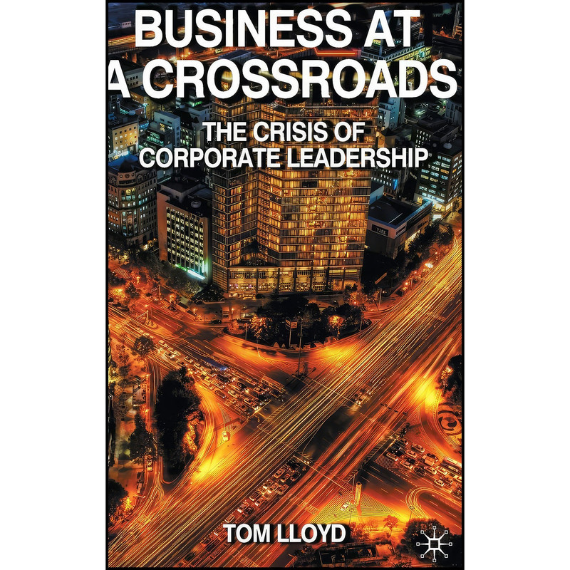 کتاب Business at a Crossroads اثر Tom Lloyd انتشارات Palgrave Macmillan