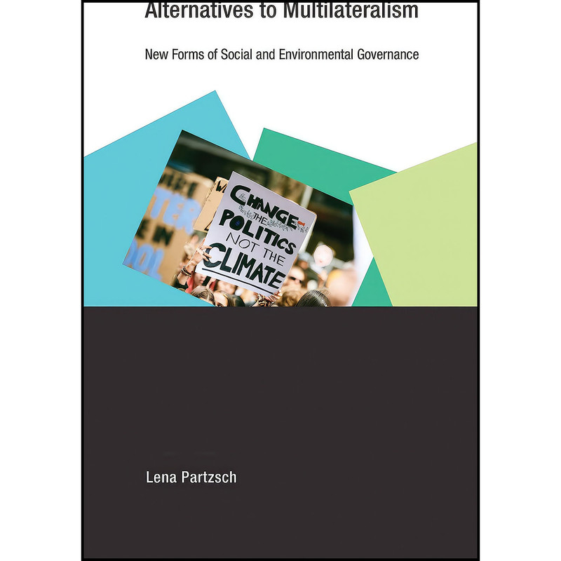 کتاب Alternatives to Multilateralism اثر Lena Partzsch انتشارات The MIT Press