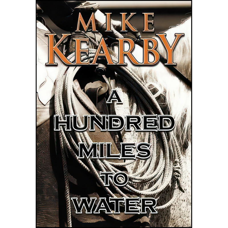 کتاب A Hundred Miles to Water اثر Mike Kearby انتشارات Goldminds Publishing LLC