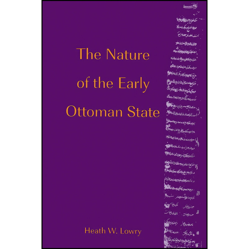 کتاب The Nature of the Early Ottoman State اثر Heath W. Lowry انتشارات State University of New York Press