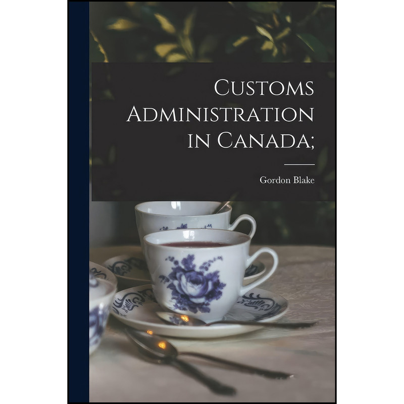 کتاب Customs Administration in Canada اثر Gordon Blake انتشارات Hassell Street Press