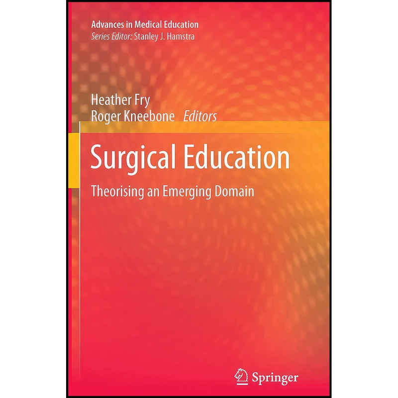 کتاب Surgical Education اثر Heather Fry and Roger Kneebone انتشارات Springer