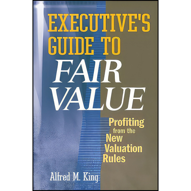 کتاب Executives Guide to Fair Value اثر Alfred M. King انتشارات Wiley