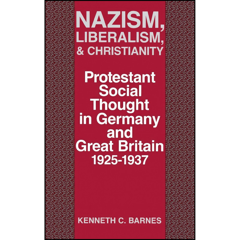 کتاب Nazism, Liberalism, and Christianity اثر Kenneth C. Barnes انتشارات University Press of Kentucky