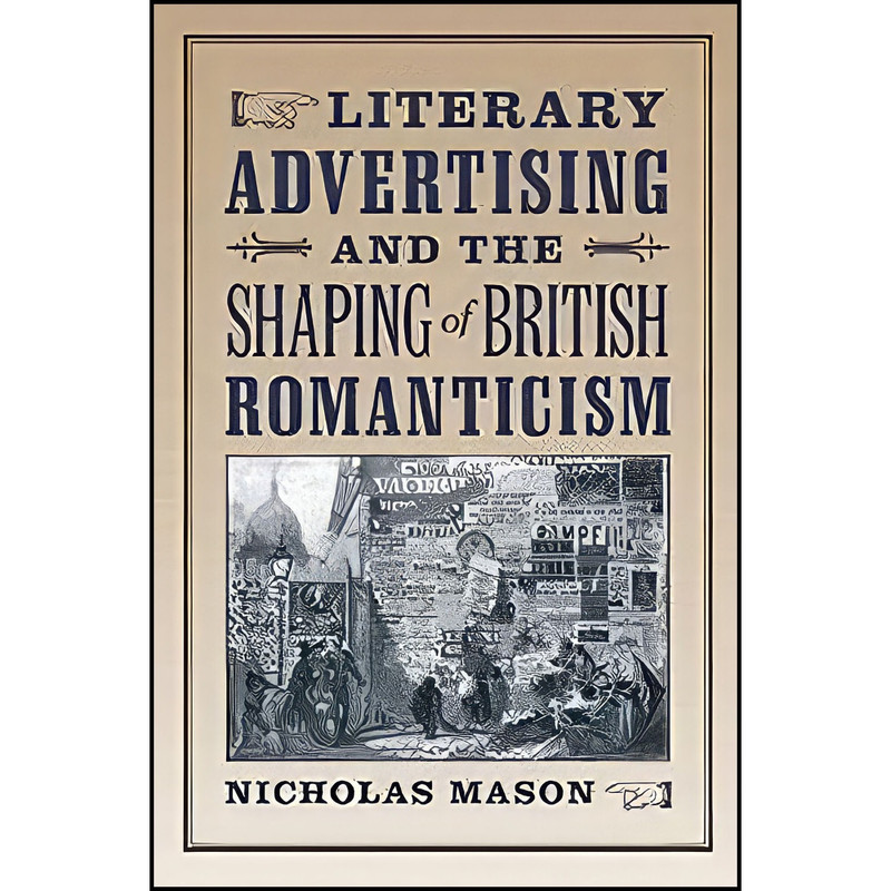 کتاب Literary Advertising and the Shaping of British Romanticism اثر Nicholas Mason انتشارات Johns Hopkins University Press