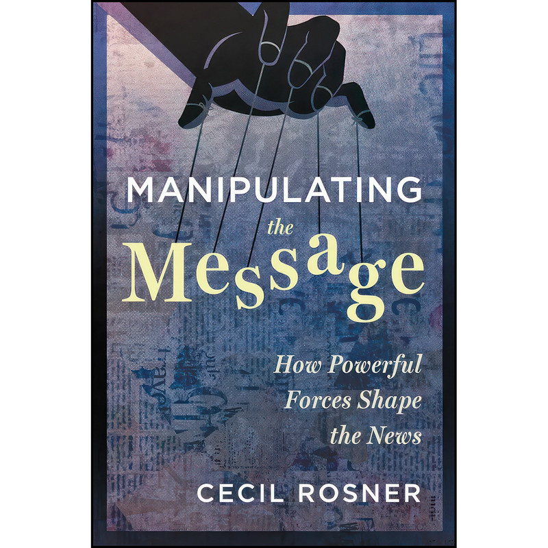 کتاب Manipulating the Message اثر Cecil Rosner انتشارات Dundurn Press